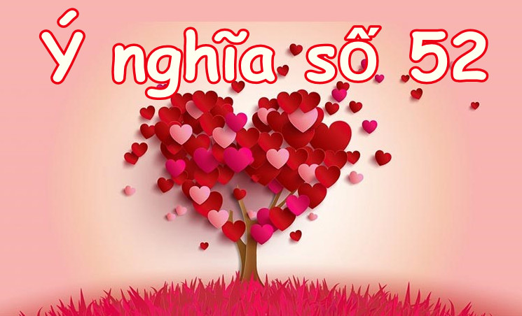 Ý nghĩa số 52 có tốt như lời đồn? Xem ngay tại SIMSODEP.COM